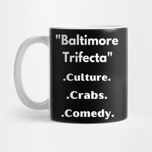 BALTIMORE TRIFECTA' CULTURE, CRABS, COMEDY DESIGN Mug